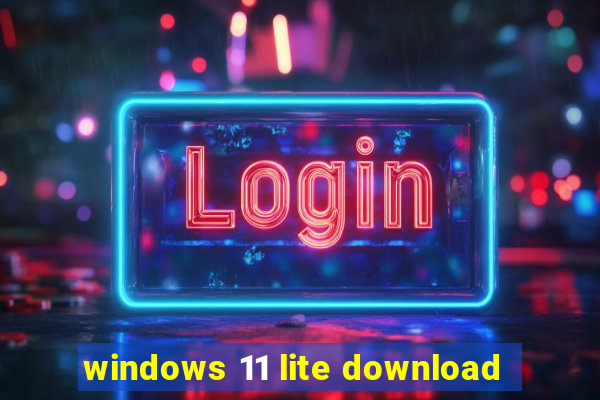 windows 11 lite download